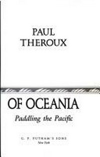 The happy isles of Oceania : paddling the Pacific / by Paul Theroux.