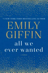 All we ever wanted : a novel / Emily Giffin.