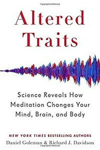 Altered traits : science reveals how meditation changes your mind, brain, and body / Daniel Goleman and Richard J. Davidson.