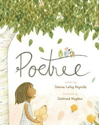 Poetree / written by Shauna LaVoy Reynolds ; illustrated by Shahrzad Maydani.