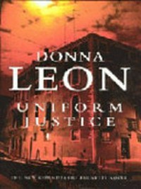 Uniform justice / Donna Leon.