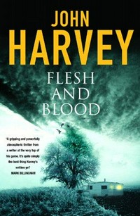 Flesh and blood / John Harvey.