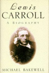 Lewis Carroll : a biography / Michael Bakewell.