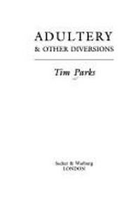 Adultery & other diversions / Tim Parks.