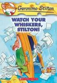 Watch your whiskers, Stilton! / [text by Geronimo Stilton ; illustrations by Larry Keys and Topika Topraska].