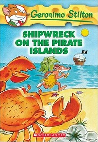 Shipwreck on the Pirate Islands / Geronimo Stilton ; [illustrations by Johnny Stracchino and Mary Fontina ; translated by Edizioni Piemme.].