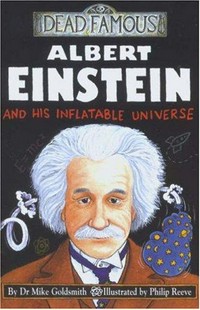 Albert Einstein and his inflatable universe / Mike Goldsmith ; illustrated by Philip Reeve.