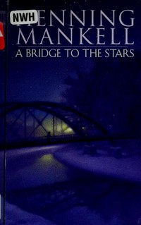 A bridge to the stars / Henning Mankell ; translated by Laurie Thompson.