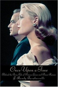 Once upon a time : behind the fairy tale of Princess Grace and Prince Rainier / J. Randy Taraborrelli.