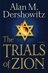 The trials of Zion : a novel / Alan M. Dershowitz.