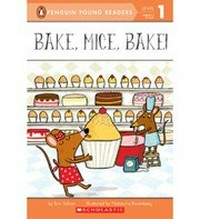 Bake, mice, bake! / by Eric Seltzer ; illustrated by Natascha Rosenberg.