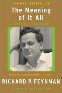 The meaning of it all : thoughts of a citizen-scientist / Richard P. Feynman.