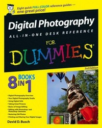 Digital photography for dummies : all-in-one desk reference / by David D. Busch.