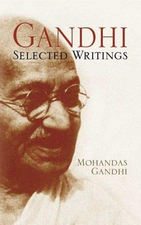 Gandhi : selected writings / Mohandas Gandhi ; edited and with an introduction by Ronald Duncan.