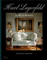 Karl Lagerfeld : a life in houses / Patrick Mauriès and Marie Kalt.