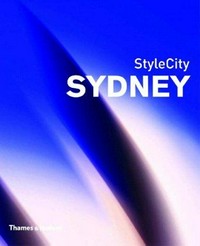 StyleCity Sydney : with over 400 colour photographs and 8 maps / [research and texts: Simon Richmond ; specially commissioned photography by Anthony Webb].