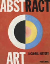 Abstract art : a global history / Pepe Karmel.