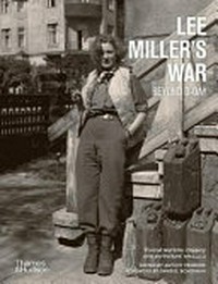 Lee Miller's war : beyond D-Day / edited by Antony Penrose ; foreword by David E. Scherman.