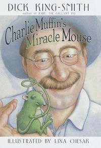 Charlie Muffin's miracle mouse / Dick King-Smith ; illustrated by Lina Chesak.