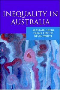 Inequality in Australia / Alastair Greig, Frank Lewins, Kevin White.