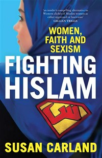 Fighting hislam : women, faith and sexism Susan Carland.