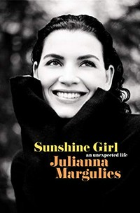 Sunshine girl : an unexpected life / Julianna Margulies.