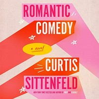 Romantic comedy : a novel / Curtis Sittenfeld ; read by Kristen Sieh.