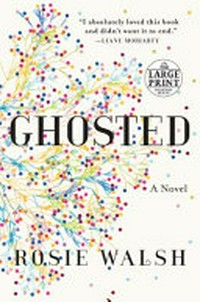 Ghosted : a novel / Rosie Walsh.