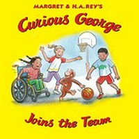 Curious George joins the team / written by Cynthia Platt ; illustrated in the style of H.A. Rey by Mary O'Keefe Young.