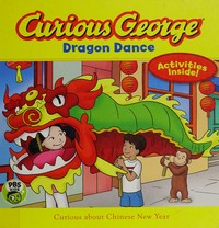 Curious George : dragon dance / adaptation by Adah Nuchi ; based on the TV series teleplay written by Scott Gray.