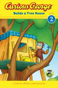 Curious George builds a tree house / adaptation by Julie Tibbott ; based on the TV series teleplay written by Joe Fallon.