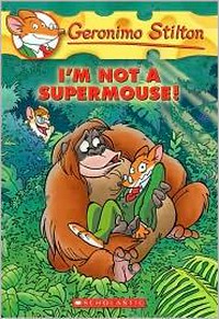 I'm not a supermouse! / [text by Geronimo Stilton ; illustrations by Elena Tomasutti and Christian Aliprandi].