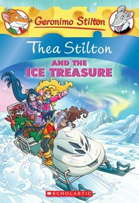 Thea Stilton and the ice treasure / [based on an idea by Elisabetta Dami ; text by Thea Stilton ; translated by Emily Clement].