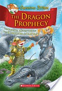 The dragon prophecy / Geronimo Stilton ; [illustrations by Danilo Barozzi, Silvia Bigolin, and Giuseppe Giundani ; translated by Julia Heim].