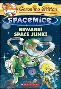 Beware! Space junk! / text by Geronimo Stilton ; illustrations by Giuseppe Facciotto (design) and Daniele Verzini (color) ; translated by Julia Heim.
