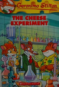 The cheese experiment / Geronimo Stilton ; illustrations by Andrea De Negri (design) and Valentine Grassini (color) ; translated by Lidia Morson Tramontozzi.