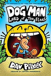Dog man : lord of the fleas / written and illustrated by Dav Pilkey as George Beard and Harold Hutchins ; with color by Jose Garibaldi.