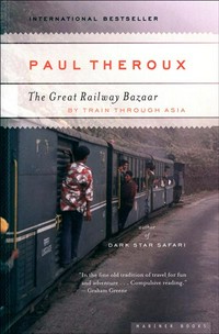 The great railway bazaar : by train through Asia / Paul Theroux.