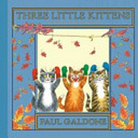 Three little kittens : a folk tale classic / illustrated by Paul Galdone.