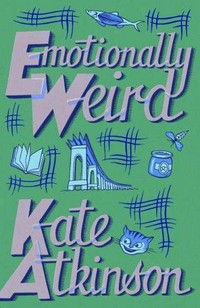 Emotionally weird : a comic novel / Kate Atkinson.