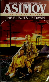 The robots of dawn / Isaac Asimov.