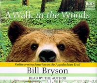 A walk in the woods: rediscovering America on the Appalachian Trail / Bill Bryson ; read by the author.