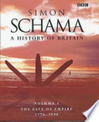 A history of Britain : the fate of Empire 1776-2000 / Simon Schama.