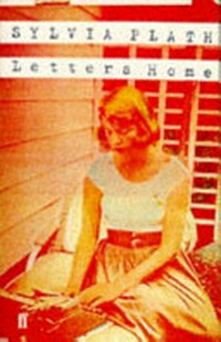 Letters home : correspondence, 1950-1963 / by Sylvia Plath ; selected and edited with commentary by Aurelia Schober Plath.
