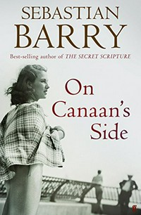 On Canaan's side : a novel / by Sebastian Barry.