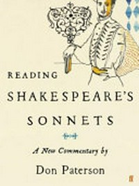 Reading Shakespeare's sonnets : a new commentary / by Don Paterson.