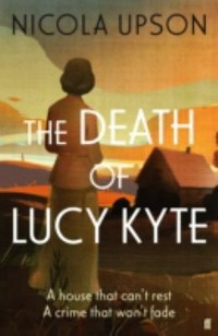 The death of Lucy Kyte / Nicola Upson.