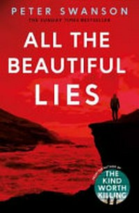 All the beautiful lies / Peter Swanson.