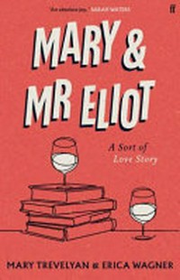 Mary & Mr Eliot : a sort of love story / Mary Trevelyan & Erica Wagner.
