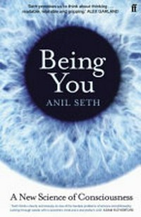 Being you : a new science of consciousness / Anil Seth.